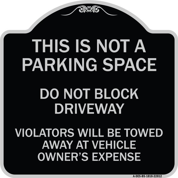 Signmission This Is Not A Parking Space Do Not Block Driveway Violators Towed Away at Vehicle Own, BS-1818-22812 A-DES-BS-1818-22812